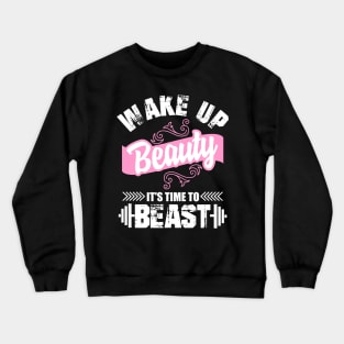 Wake Up Beauty It's Time To Beast Crewneck Sweatshirt